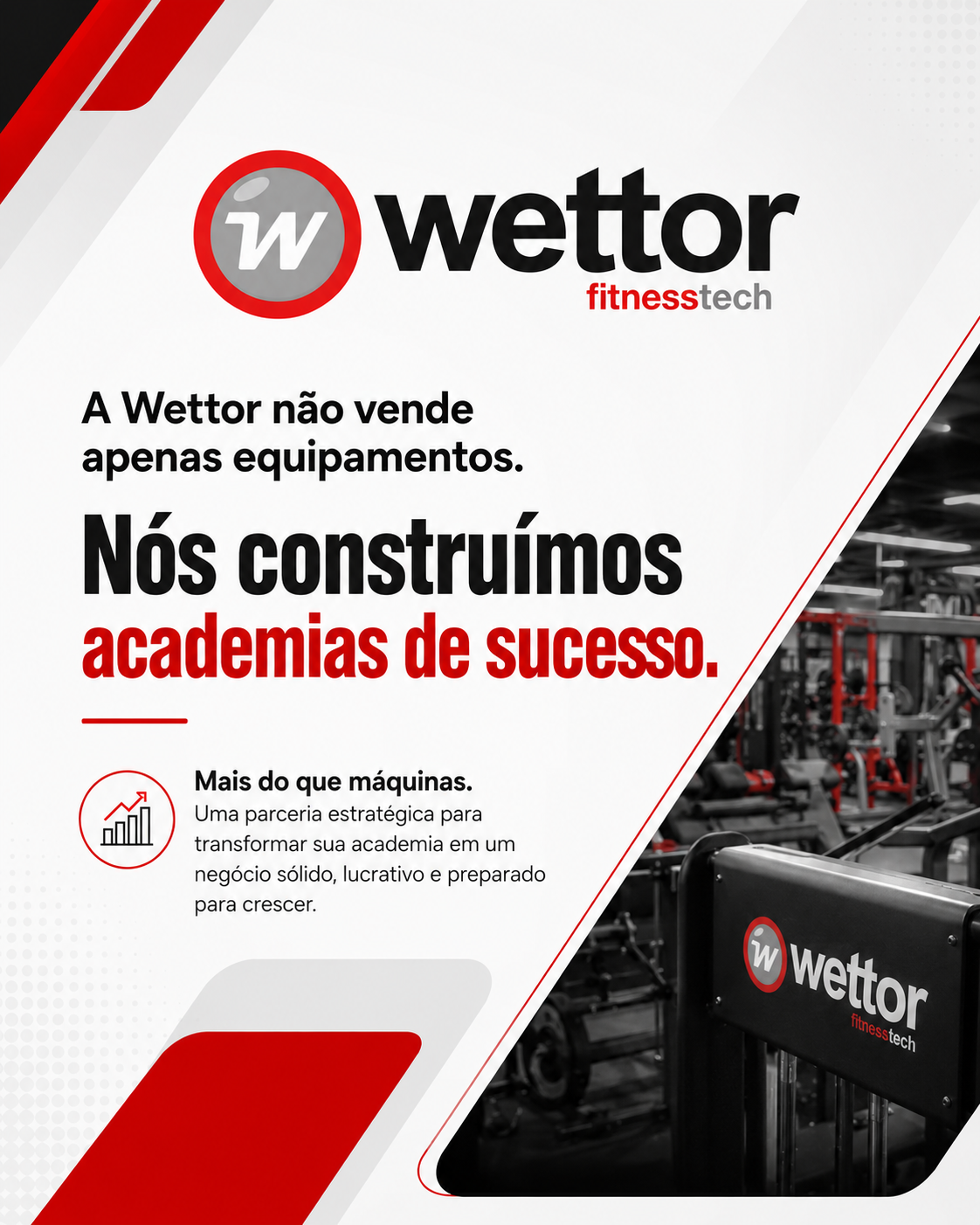 A Wettor nao vende apenas equipamentos. Nos construimos academias de sucesso.